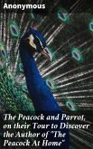 The Peacock and Parrot, on their Tour to Discover the Author of &quote;The Peacock At Home&quote; (eBook, ePUB)