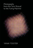 Photography from the Turin Shroud to the Turing Machine (eBook, ePUB) Photography from the Turin Shroud to the Turing Machine (eBook, ePUB)