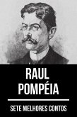 7 melhores contos de Raul Pompéia (eBook, ePUB)
