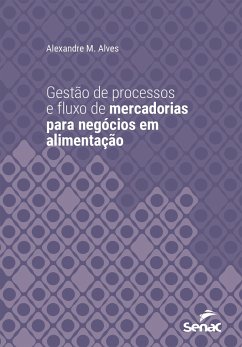 Gestão de processos e fluxo de mercadorias para negócios em alimentação (eBook, ePUB) - Alves, Alexandre M.