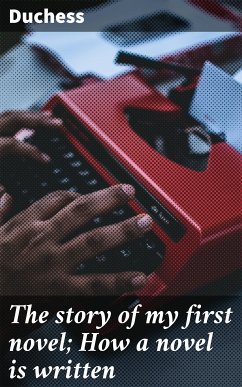 The story of my first novel; How a novel is written (eBook, ePUB) - Duchess