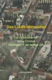 Das Lukas-Manuskript - Die Geschichte von Jesus Christus übertragen in die heutige Zeit