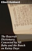 The Roycroft Dictionary, Concocted by Ali Baba and the Bunch on Rainy Days (eBook, ePUB)