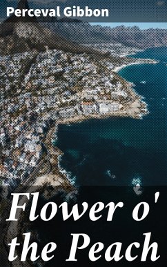 Flower o' the Peach (eBook, ePUB) - Gibbon, Perceval