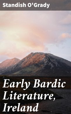 Early Bardic Literature, Ireland (eBook, ePUB) - O'Grady, Standish