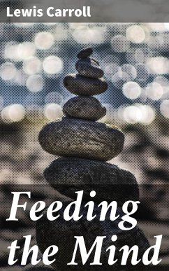 Feeding the Mind (eBook, ePUB) - Carroll, Lewis