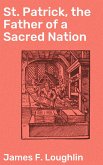 St. Patrick, the Father of a Sacred Nation (eBook, ePUB)