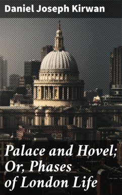 Palace and Hovel; Or, Phases of London Life (eBook, ePUB) - Kirwan, Daniel Joseph