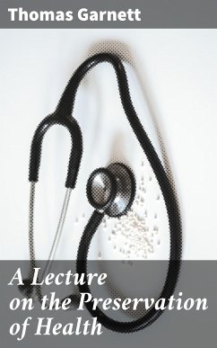 A Lecture on the Preservation of Health (eBook, ePUB) - Garnett, Thomas
