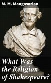 What Was the Religion of Shakespeare? (eBook, ePUB)