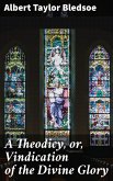 A Theodicy, or, Vindication of the Divine Glory (eBook, ePUB)