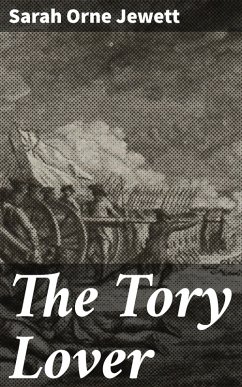 The Tory Lover (eBook, ePUB) - Jewett, Sarah Orne