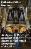 An Appeal to the People in Behalf of Their Rights as Authorized Interpreters of the Bible (eBook, ePUB)
