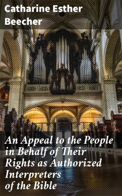 An Appeal to the People in Behalf of Their Rights as Authorized Interpreters of the Bible (eBook, ePUB) - Beecher, Catharine Esther