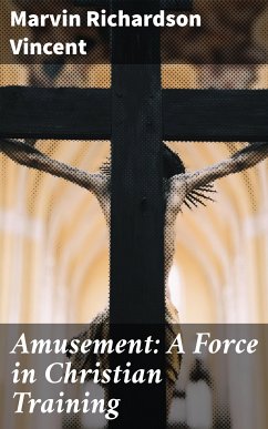 Amusement: A Force in Christian Training (eBook, ePUB) - Vincent, Marvin Richardson