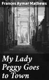 My Lady Peggy Goes to Town (eBook, ePUB)