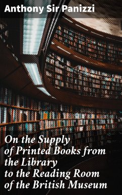 On the Supply of Printed Books from the Library to the Reading Room of the British Museum (eBook, ePUB) - Panizzi, Anthony