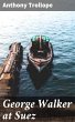 George Walker at Suez (eBook, ePUB) - Bild 1