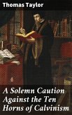A Solemn Caution Against the Ten Horns of Calvinism (eBook, ePUB)