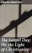 The Gospel Day; Or, the Light of... - Bild 1