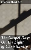 The Gospel Day; Or, the Light of Christianity (eBook, ePUB)