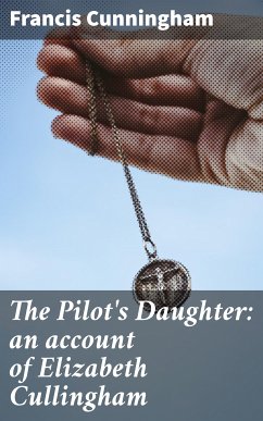 The Pilot's Daughter: an account of Elizabeth Cullingham (eBook, ePUB) - Cunningham, Francis