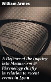 A Defence of the Inquiry into Mesmerism & Phrenology chiefly in relation to recent events in Lynn (eBook, ePUB)