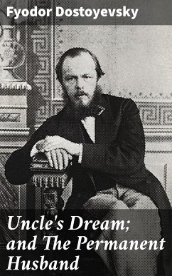 Uncle's Dream; and The Permanent Husband (eBook, ePUB) - Dostoyevsky, Fyodor