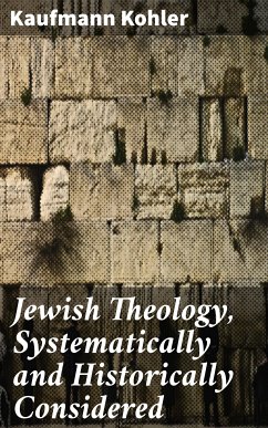 Jewish Theology, Systematically and Historically Considered (eBook, ePUB) - Kohler, Kaufmann