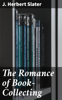 The Romance of Book-Collecting (eBook, ePUB) - Slater, J. Herbert