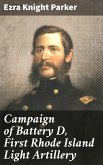 Campaign of Battery D, First Rhode Island Light Artillery (eBook, ePUB)