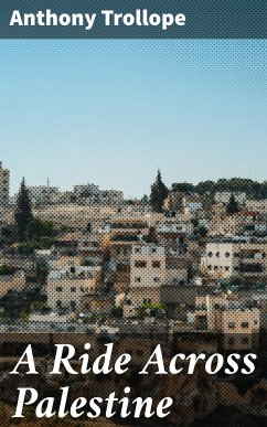 A Ride Across Palestine (eBook, ePUB) - Trollope, Anthony