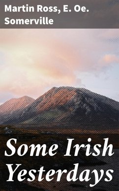 Some Irish Yesterdays (eBook, ePUB) - Ross, Martin; Somerville, E. Oe.