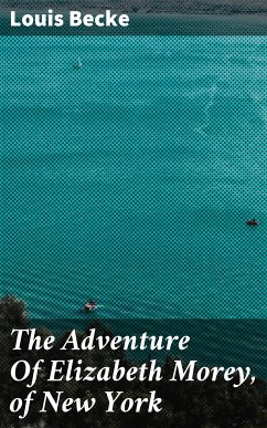 The Adventure Of Elizabeth Morey, of New York (eBook, ePUB) - Becke, Louis