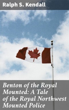 Cover Benton of the Royal Mounted: A Tale of the Royal Northwest Mounted Police (eBook, ePUB)