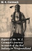 Report of Mr. W. E. Cormack's journey in search of the Red Indians in Newfoundland (eBook, ePUB)