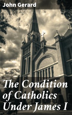 The Condition of Catholics Under James I (eBook, ePUB) - Gerard, John