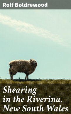 Shearing in the Riverina, New South Wales (eBook, ePUB) - Boldrewood, Rolf