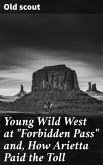 Young Wild West at &quote;Forbidden Pass&quote; and, How Arietta Paid the Toll (eBook, ePUB)