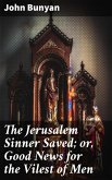 The Jerusalem Sinner Saved; or, Good News for the Vilest of Men (eBook, ePUB)
