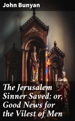 The Jerusalem Sinner Saved; or, Good News for the Vilest of Men (eBook, ePUB) - Bunyan, John