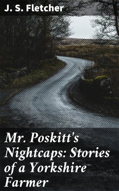 Mr. Poskitt's Nightcaps: Stories of a Yorkshire Farmer (eBook, ePUB) - Fletcher, J. S.