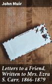 Letters to a Friend, Written to Mrs. Ezra S. Carr, 1866-1879 (eBook, ePUB)