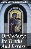 Orthodoxy: Its Truths And Errors (eBook, ePUB)
