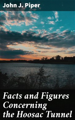 Facts and Figures Concerning the Hoosac Tunnel (eBook, ePUB) - Piper, John J.