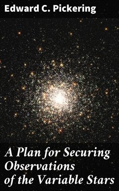 A Plan for Securing Observations of the Variable Stars (eBook, ePUB) - Pickering, Edward C.