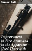 Improvement in Fire-Arms and in the Apparatus Used Therewith (eBook, ePUB)