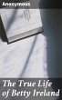 The True Life of Betty Ireland (eBook,... - Bild 1