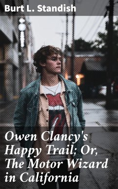 Owen Clancy's Happy Trail; Or, The Motor Wizard in California (eBook, ePUB) - Standish, Burt L.