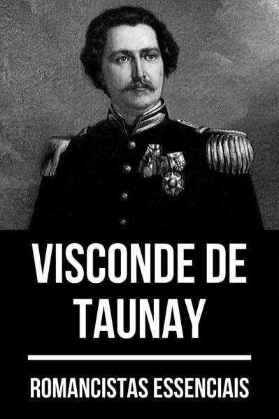 Romancistas Essenciais - Visconde de Taunay (eBook, ePUB) Romancistas Essenciais - Visconde de Taunay (eBook, ePUB)